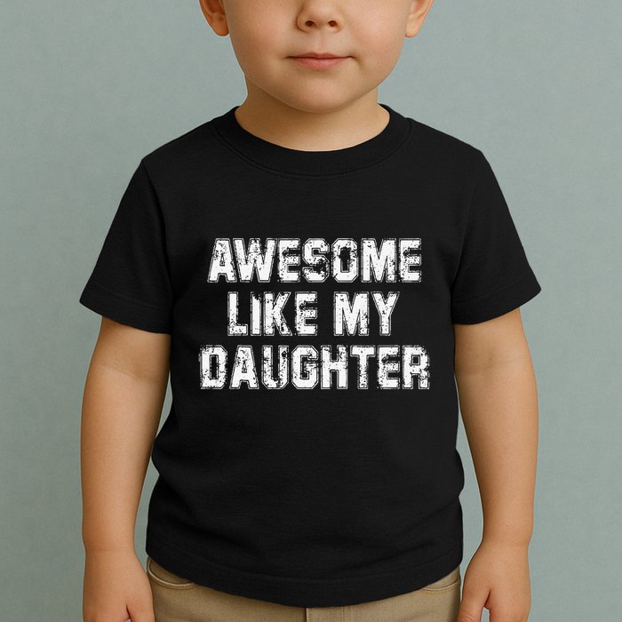Awesome Like My Daughter As Awesome As My Daughter Toddler T-Shirt