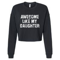 Awesome Like My Daughter As Awesome As My Daughter Cropped Pullover Crew