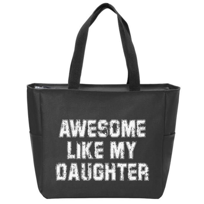 Awesome Like My Daughter As Awesome As My Daughter Zip Tote Bag
