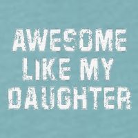 Awesome Like My Daughter As Awesome As My Daughter Sueded Cloud Jersey T-Shirt