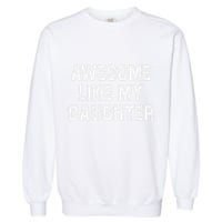 Awesome Like My Daughter As Awesome As My Daughter Garment-Dyed Sweatshirt