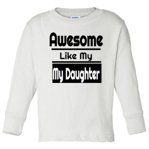 Awesome Like My Daughter Funny Joke Fathers Day Toddler Long Sleeve Shirt