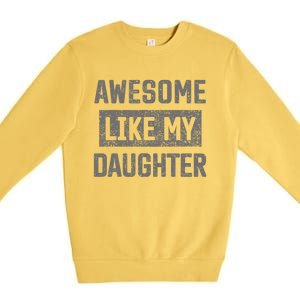 Awesome Like My Daughter Funny Fathers Day Dad Premium Crewneck Sweatshirt