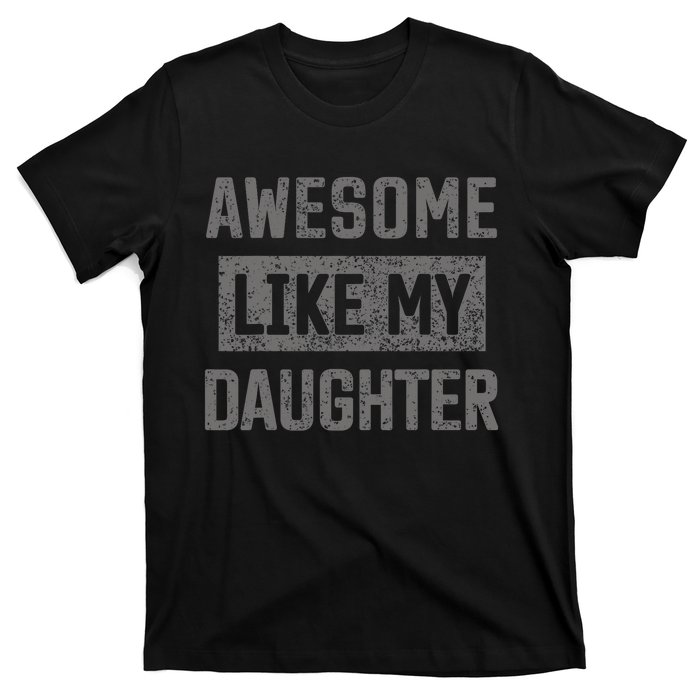 Awesome Like My Daughter Funny Fathers Day Dad T-Shirt