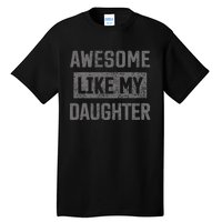 Awesome Like My Daughter Funny Fathers Day Dad Tall T-Shirt