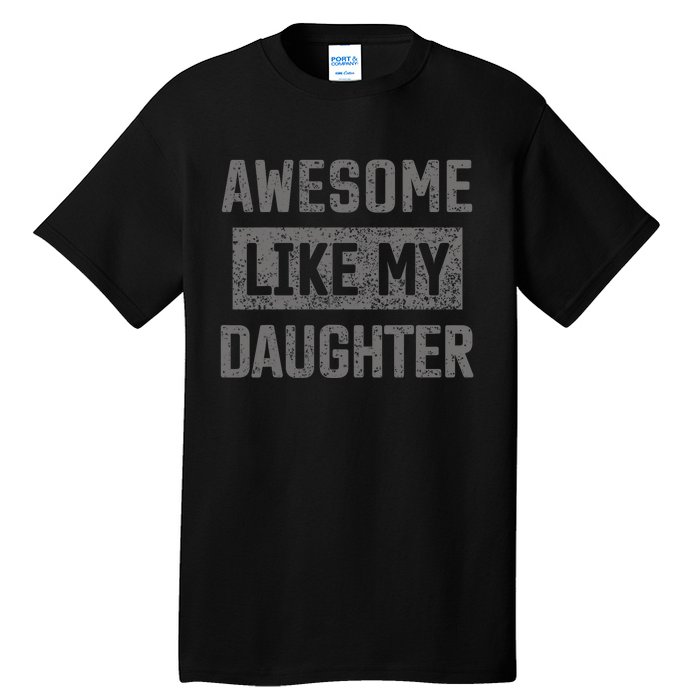 Awesome Like My Daughter Funny Fathers Day Dad Tall T-Shirt