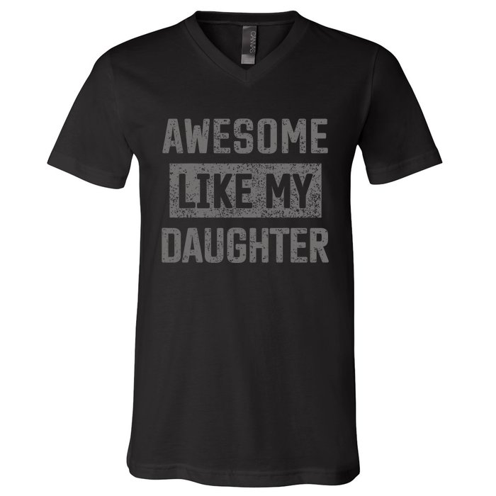 Awesome Like My Daughter Funny Fathers Day Dad V-Neck T-Shirt