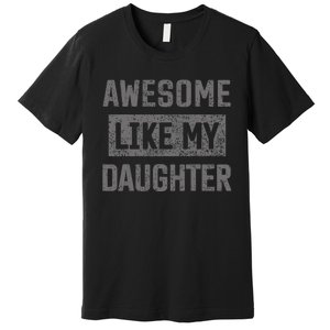 Awesome Like My Daughter Funny Fathers Day Dad Premium T-Shirt