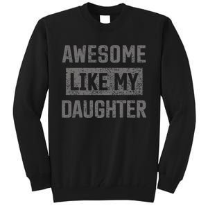 Awesome Like My Daughter Funny Fathers Day Dad Tall Sweatshirt