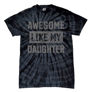 Awesome Like My Daughter Funny Fathers Day Dad Tie-Dye T-Shirt