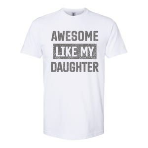 Awesome Like My Daughter Funny Fathers Day Dad Softstyle CVC T-Shirt