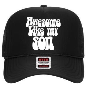 Awesome Like My Son Fathers Day T High Crown Mesh Back Trucker Hat