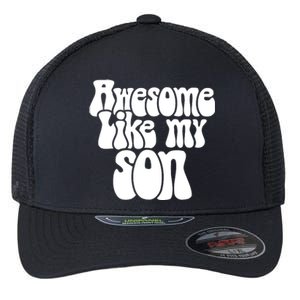 Awesome Like My Son Fathers Day T Flexfit Unipanel Trucker Cap