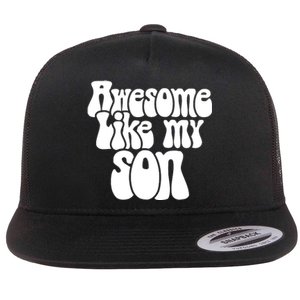 Awesome Like My Son Fathers Day T Flat Bill Trucker Hat