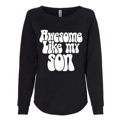 Awesome Like My Son Fathers Day T Womens California Wash Sweatshirt