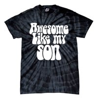 Awesome Like My Son Fathers Day T Tie-Dye T-Shirt