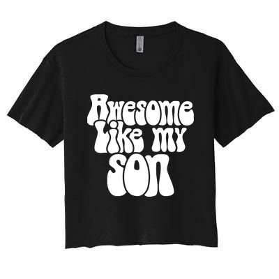 Awesome Like My Son Fathers Day T Women's Crop Top Tee