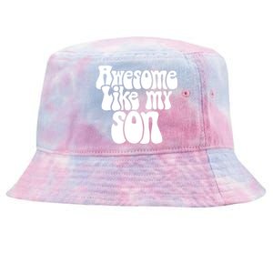 Awesome Like My Son Fathers Day T Tie-Dyed Bucket Hat