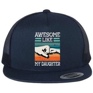 Awesome Like My Daughter Funny FatherS Day Dad Joke Flat Bill Trucker Hat