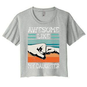 Awesome Like My Daughter Funny FatherS Day Dad Joke Women's Crop Top Tee