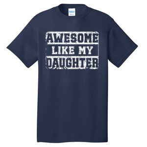 Awesome Like My Daughter Fathers Day From Daughter Tall T-Shirt