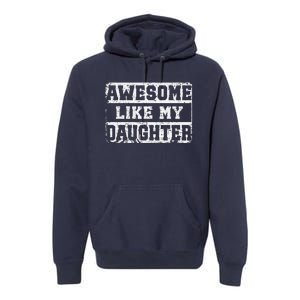 Awesome Like My Daughter Fathers Day From Daughter Premium Hoodie