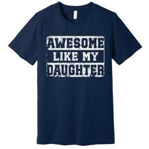 Awesome Like My Daughter Fathers Day From Daughter Premium T-Shirt