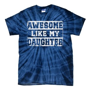 Awesome Like My Daughter Fathers Day From Daughter Tie-Dye T-Shirt