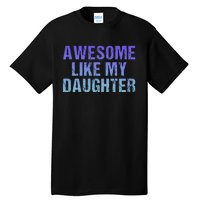 Awesome like my daughter fathers Day Tall T-Shirt