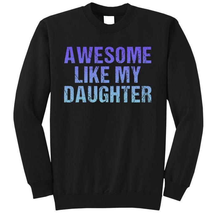 Awesome like my daughter fathers Day Tall Sweatshirt