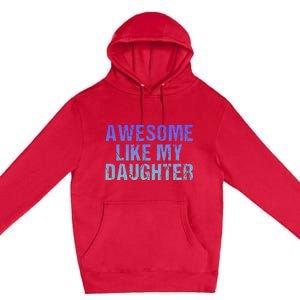 Awesome like my daughter fathers Day Premium Pullover Hoodie