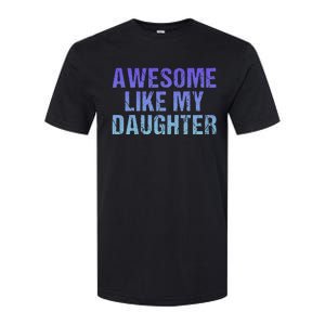 Awesome like my daughter fathers Day Softstyle CVC T-Shirt