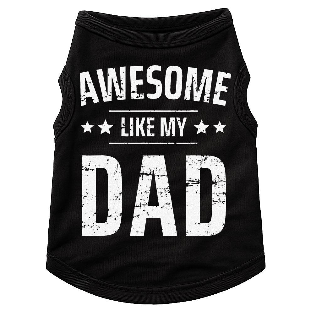 Awesome Like My Dad Sayings Funny Ideas For Fathers Day Doggie Tank