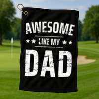 Awesome Like My Dad Sayings Funny Ideas For Fathers Day Golf Towel