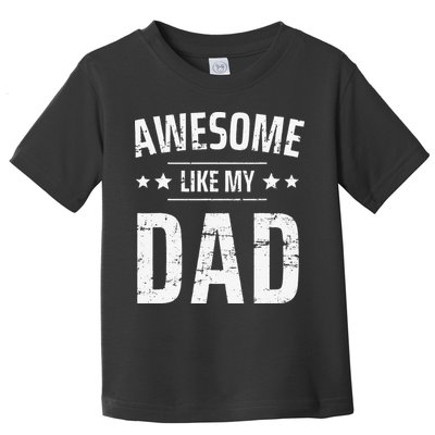 Awesome Like My Dad Sayings Funny Ideas For Fathers Day Toddler T-Shirt