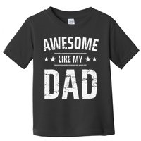 Awesome Like My Dad Sayings Funny Ideas For Fathers Day Toddler T-Shirt