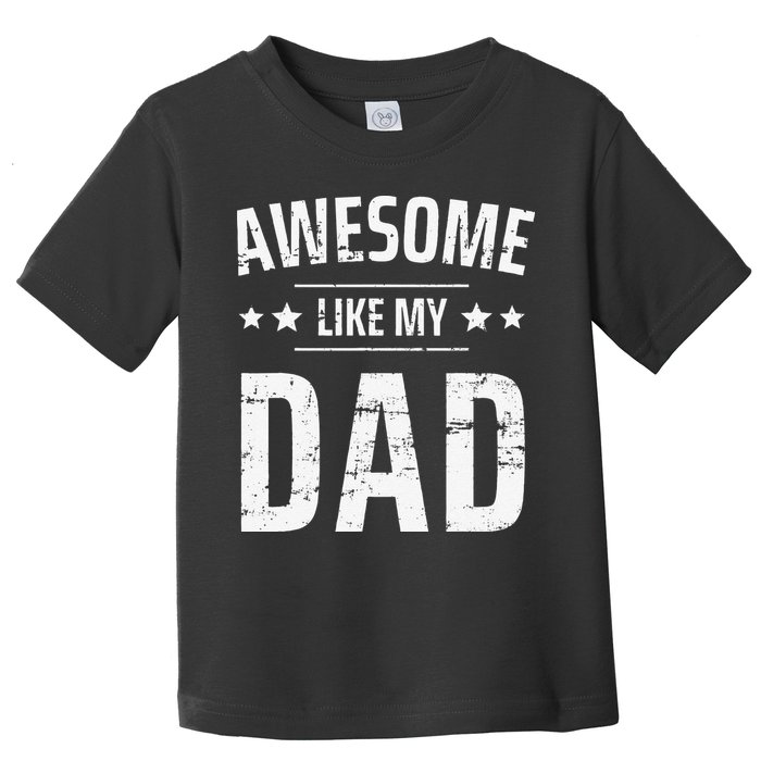 Awesome Like My Dad Sayings Funny Ideas For Fathers Day Toddler T-Shirt