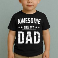 Awesome Like My Dad Sayings Funny Ideas For Fathers Day Toddler T-Shirt