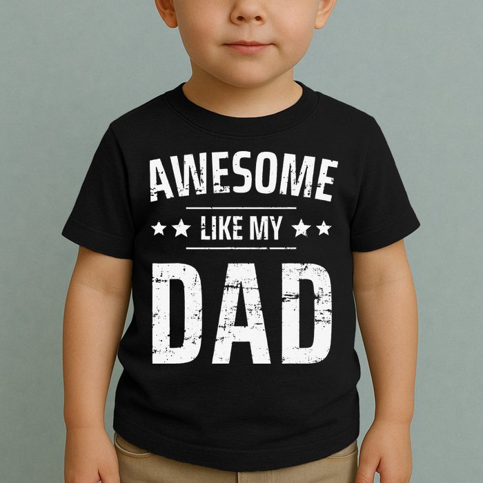 Awesome Like My Dad Sayings Funny Ideas For Fathers Day Toddler T-Shirt