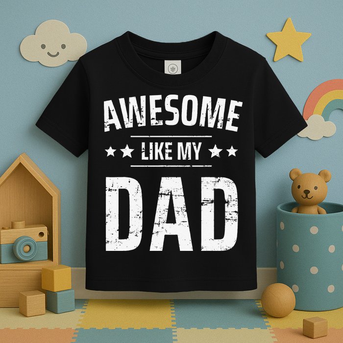 Awesome Like My Dad Sayings Funny Ideas For Fathers Day Toddler T-Shirt