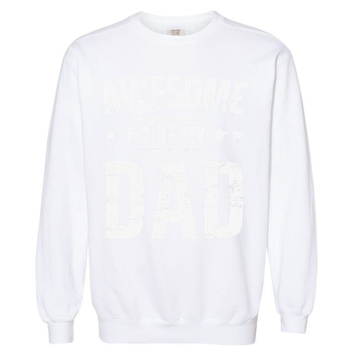 Awesome Like My Dad Sayings Funny Ideas For Fathers Day Garment-Dyed Sweatshirt