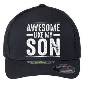 Awesome Like My Son Funny Mom Dad Flexfit Unipanel Trucker Cap