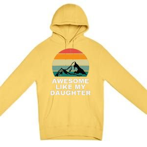 Awesome Like My Daughter Gift Funny FatherS Day Premium Pullover Hoodie