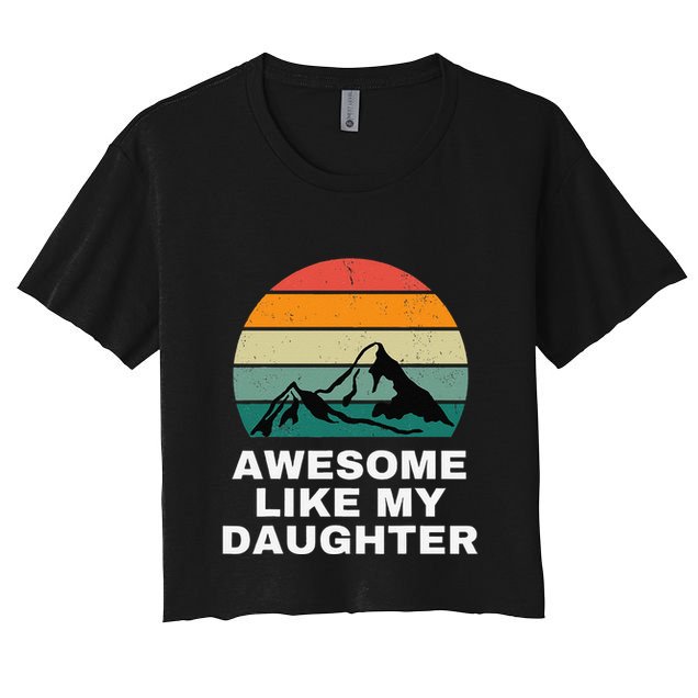 Awesome Like My Daughter Gift Funny FatherS Day Crop Top