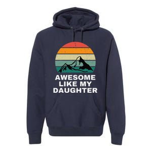 Awesome Like My Daughter Gift Funny FatherS Day Premium Hoodie