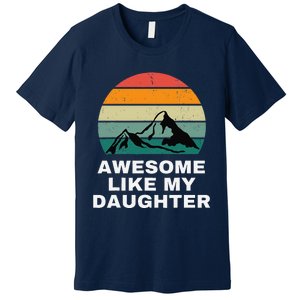 Awesome Like My Daughter Gift Funny FatherS Day Premium T-Shirt