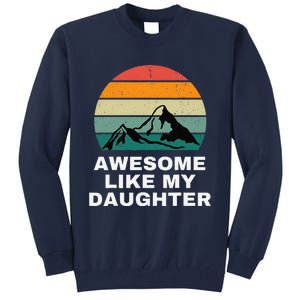 Awesome Like My Daughter Gift Funny FatherS Day Tall Sweatshirt