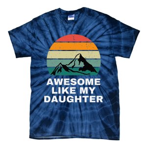 Awesome Like My Daughter Gift Funny FatherS Day Tie-Dye T-Shirt