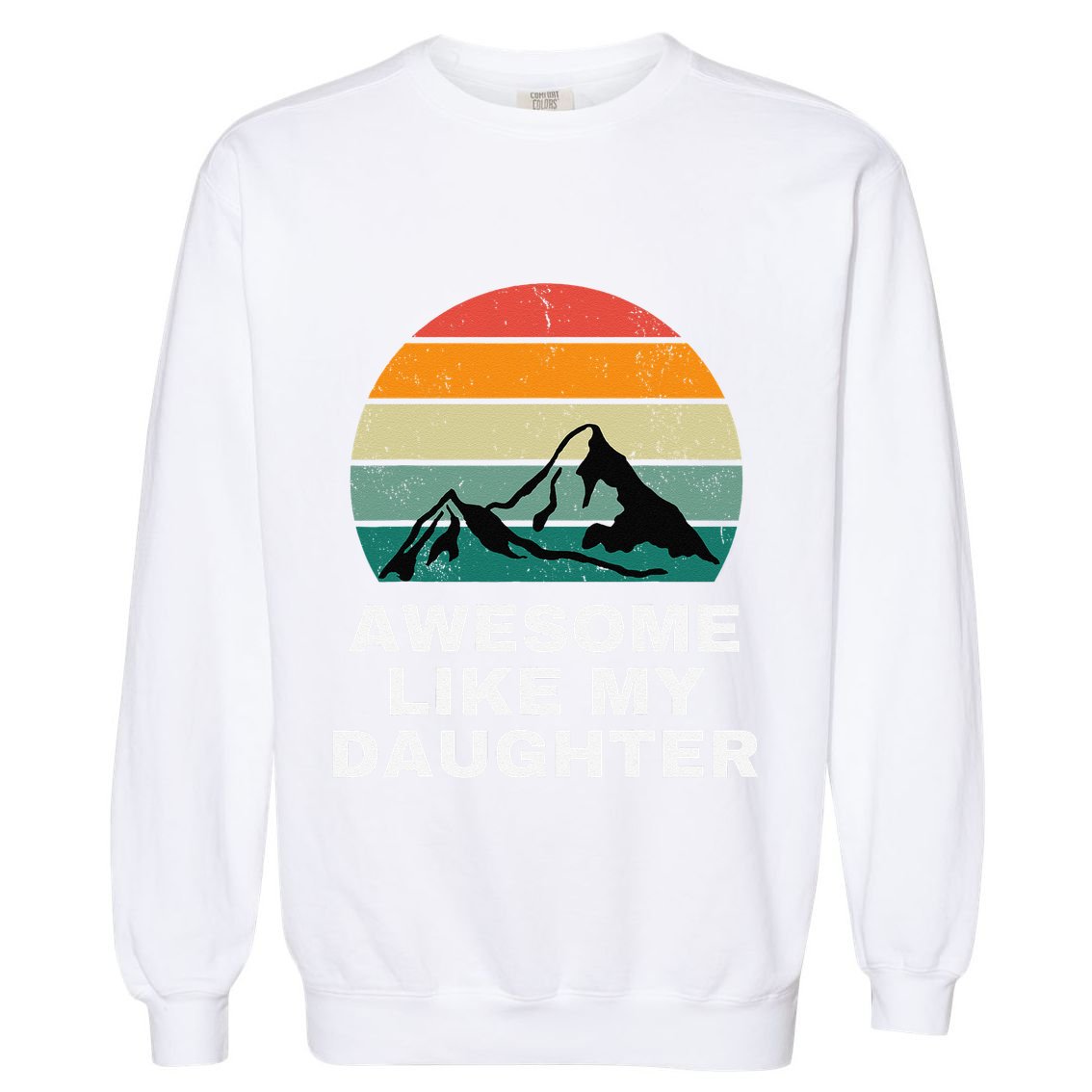 Awesome Like My Daughter Gift Funny FatherS Day Garment-Dyed Sweatshirt