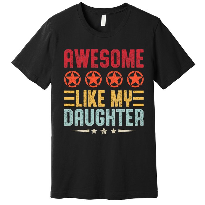 Awesome Like My Daughter Vintage FatherS Day From Daughter Premium T-Shirt